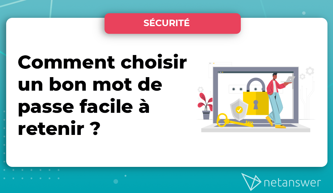 Comment choisir un bon mot de passe facile à retenir ?