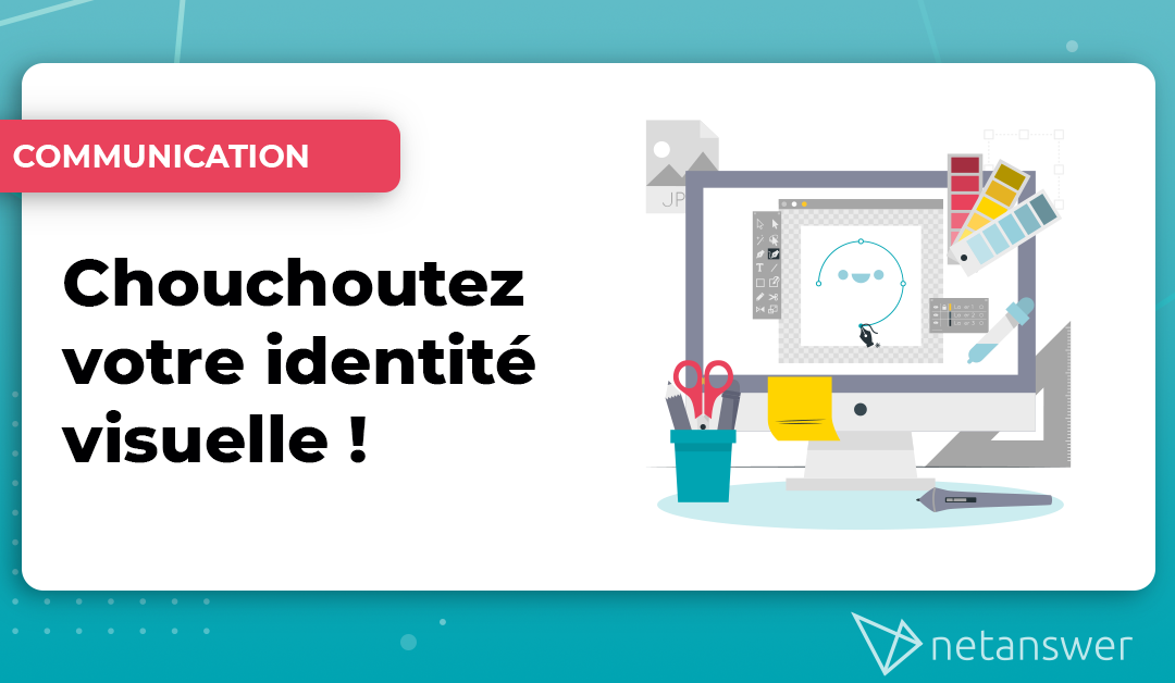 Chouchoutez votre identité visuelle !