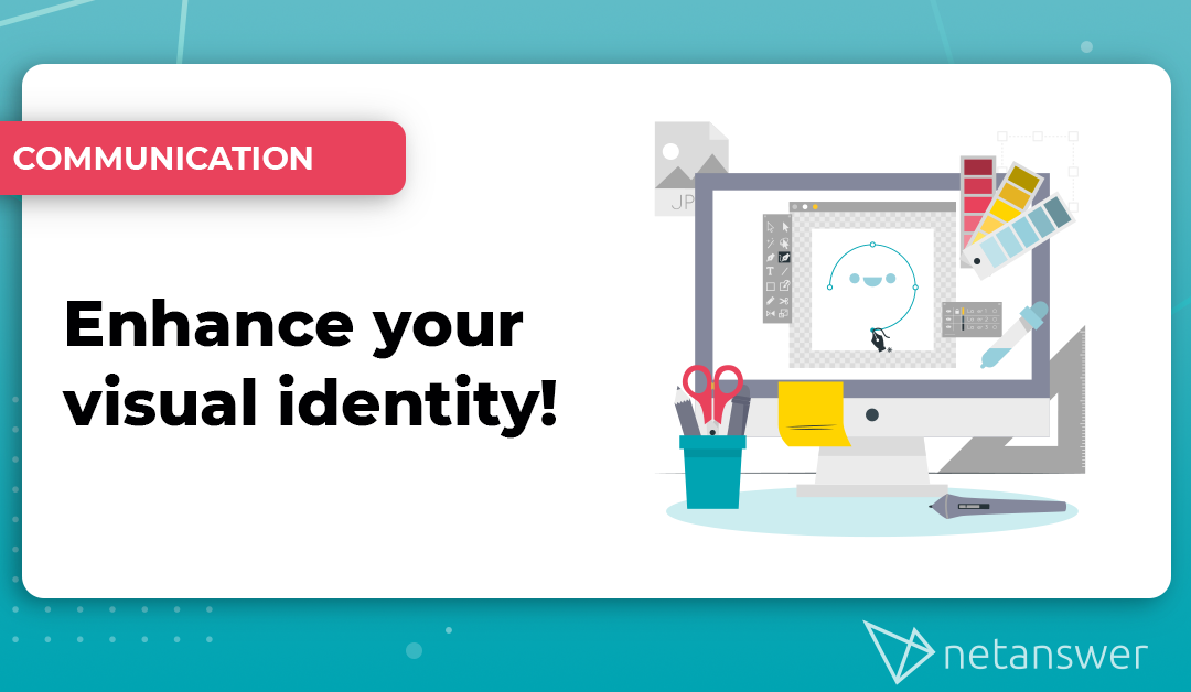 Enhance your visual identity !