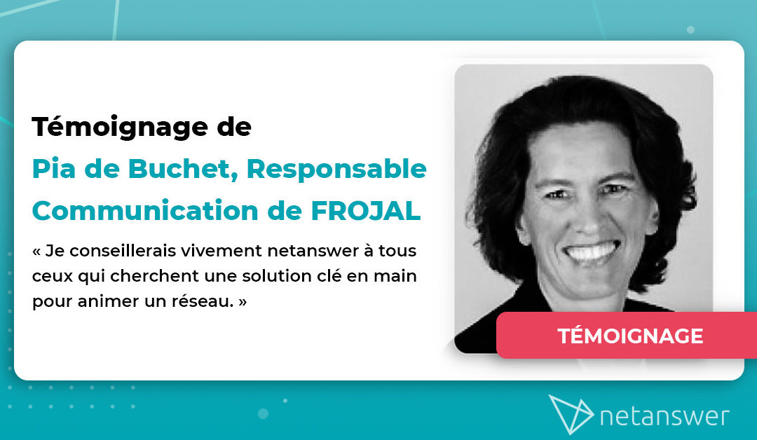 Témoignage de Pia de Buchet, Responsable Communication de FROJAL