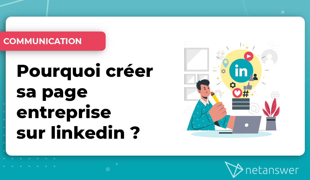 Pourquoi créer sa page entreprise sur Linkedin