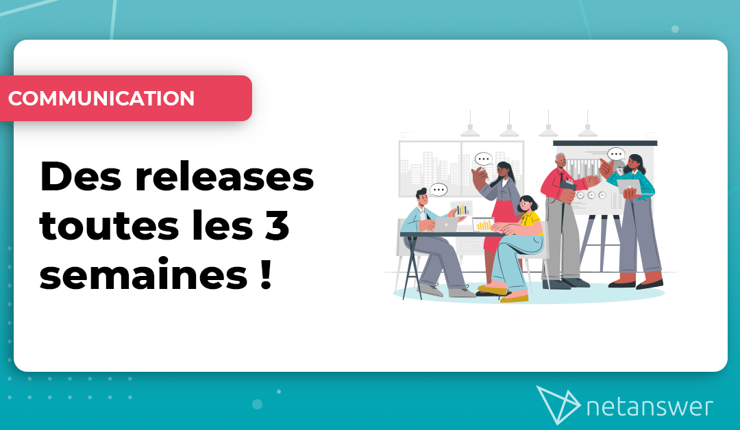 Des releases toutes les 3 semaines !