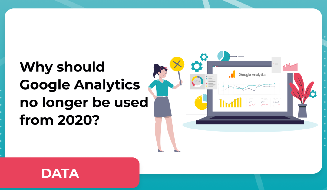 Why should Google Analytics no longer be used from 2020?