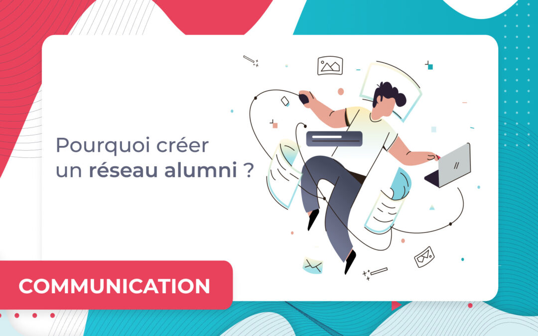 Pourquoi créer un réseau alumni ?